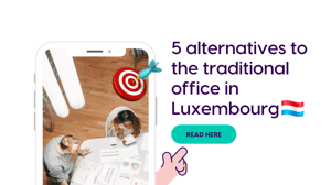 5 Alternatives to the Traditional Office in Luxembourg